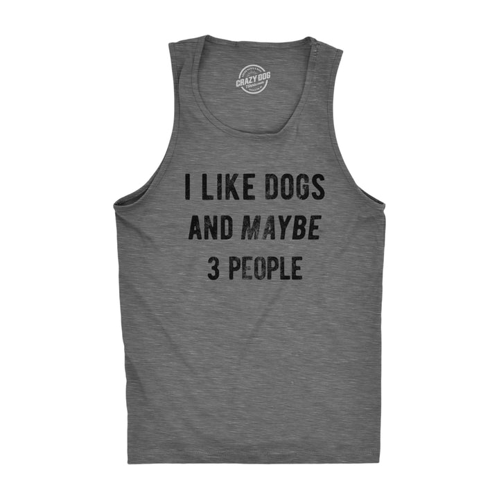 Mens Fitness Tank I Like Dogs And Maybe 3 People Tanktop Funny Graphic Pet Lover Shirt Image 1