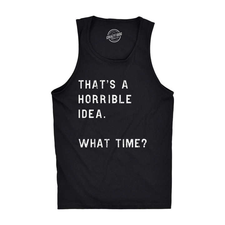 Mens Fitness Tank Thats A Horrible Idea What Time Tanktop Funny Sarcastic Cool Humor Top Image 1