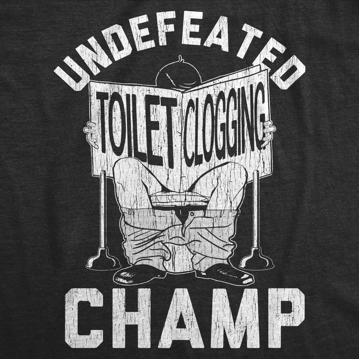 Mens Undefeated Toilet Clogging Champ Tshirt Funny Dump Graphic Novelty Tee Image 2