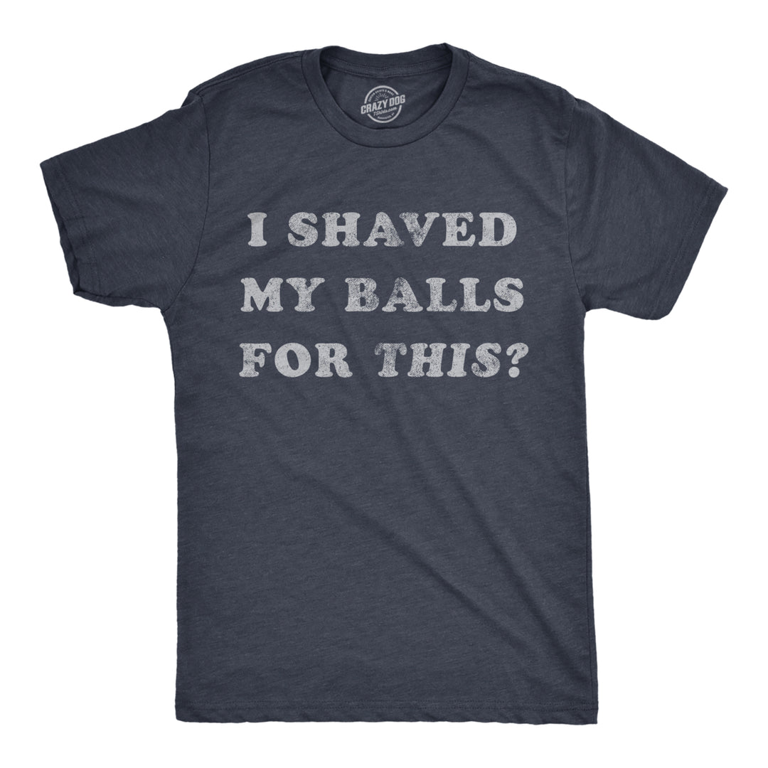 Mens I Shaved My Balls For This Tshirt Funny Hilarious Sarcastic Vintage Graphic Tee Image 1