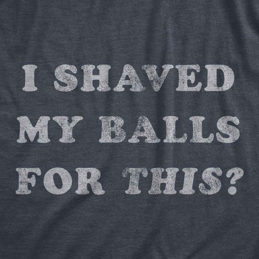 Mens I Shaved My Balls For This Tshirt Funny Hilarious Sarcastic Vintage Graphic Tee Image 2