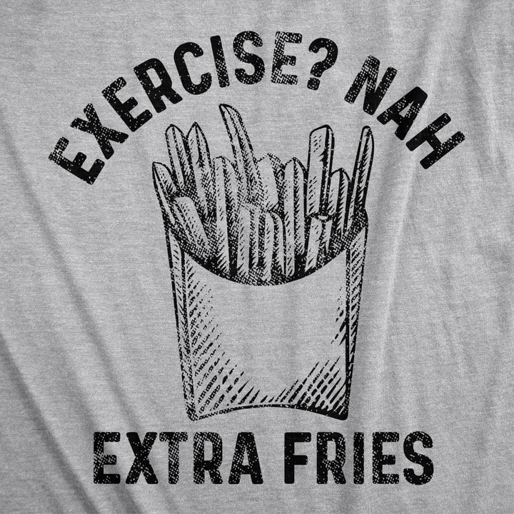 Mens Exercise? Nah Extra Fries Tshirt Funny Junk Food Fitness Graphic Tee Image 2