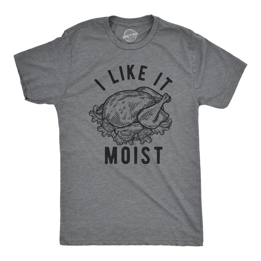 Mens I Like It Moist Tshirt Funny Thanksgiving Turkey Dinner Graphic Novelty Tee Image 1