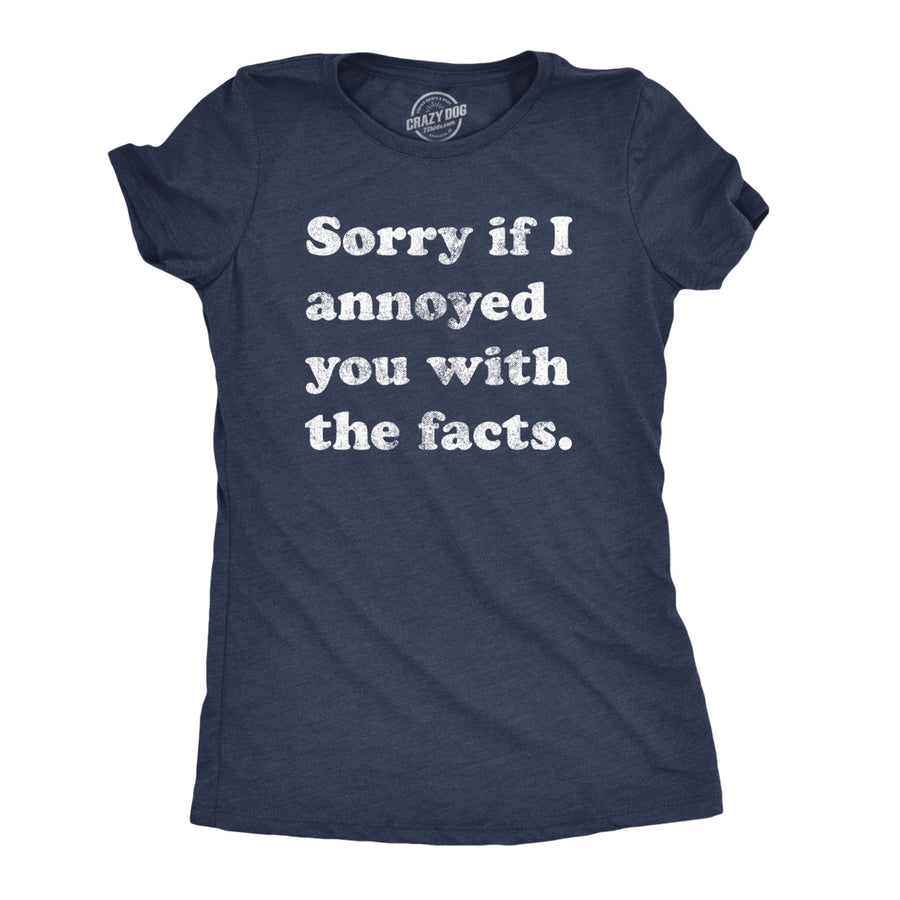 Womens Sorry If I Annoyed You With The Facts Tshirt Funny Know It All Novelty Tee Image 1