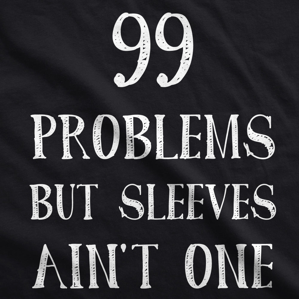 99 Problems But Sleeves Aint One Tank Top Rap Music Funny Muscles Sleveless Tee Image 2