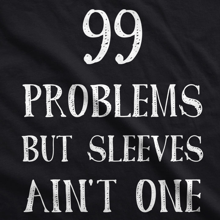 99 Problems But Sleeves Aint One Tank Top Rap Music Funny Muscles Sleveless Tee Image 2