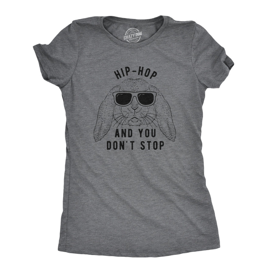 Womens Hip Hop And You Dont Stop T Shirt Funny Easter Gift for Adult Sarcastic Image 1