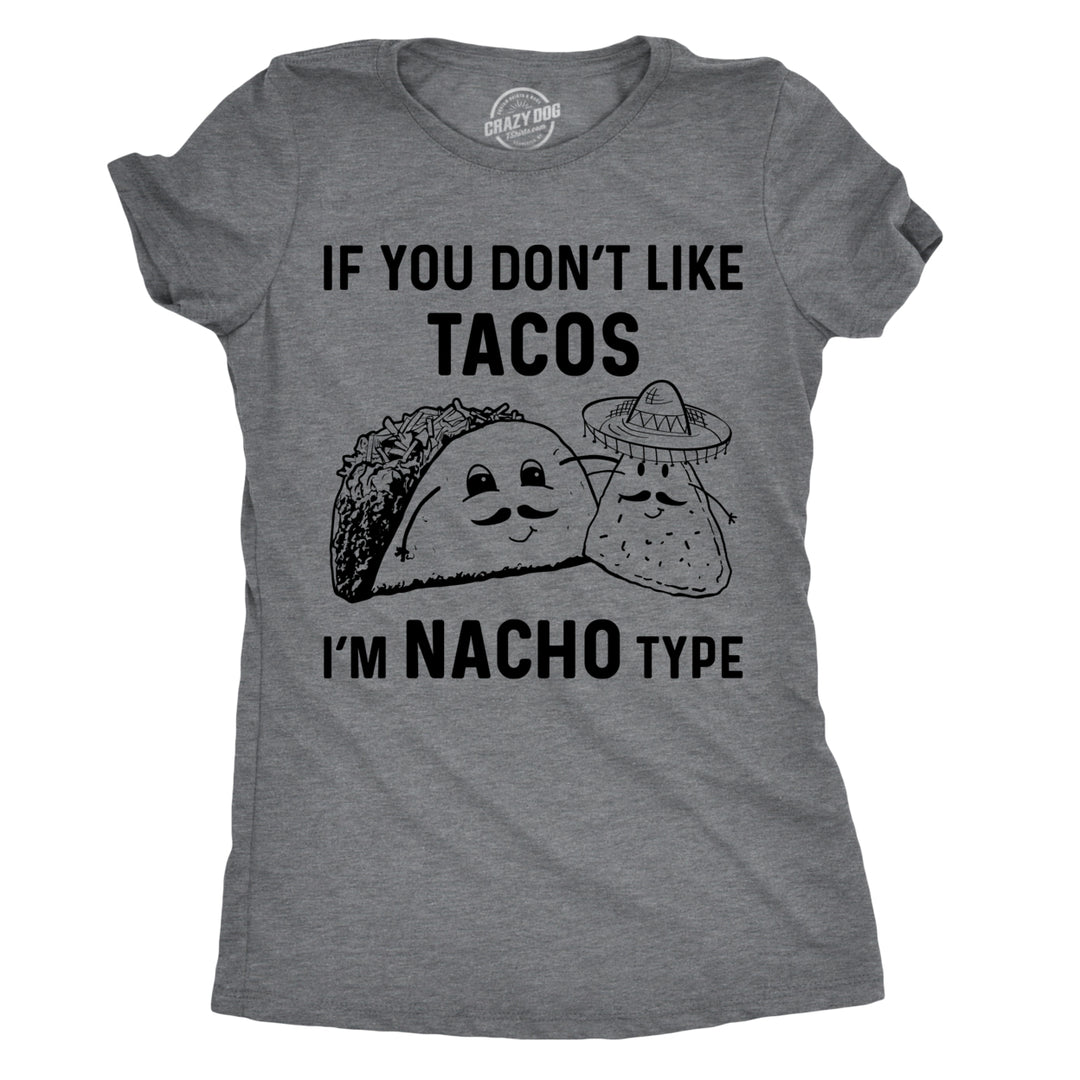 Womens If You Dont Like Tacos Im Nacho Type T shirt Funny Sarcastic Tee Ladies Image 1