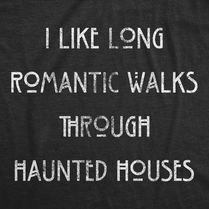 Womens I Like Long Romantic Walks Through Haunted Houses Tshirt Funny Halloween Tee Image 2