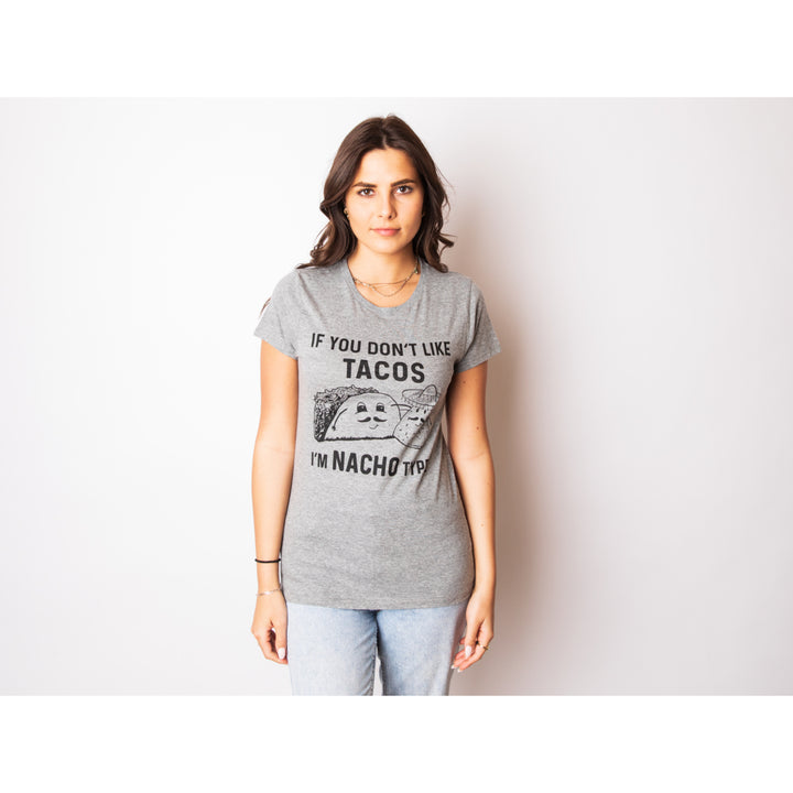 Womens If You Dont Like Tacos Im Nacho Type T shirt Funny Sarcastic Tee Ladies Image 2