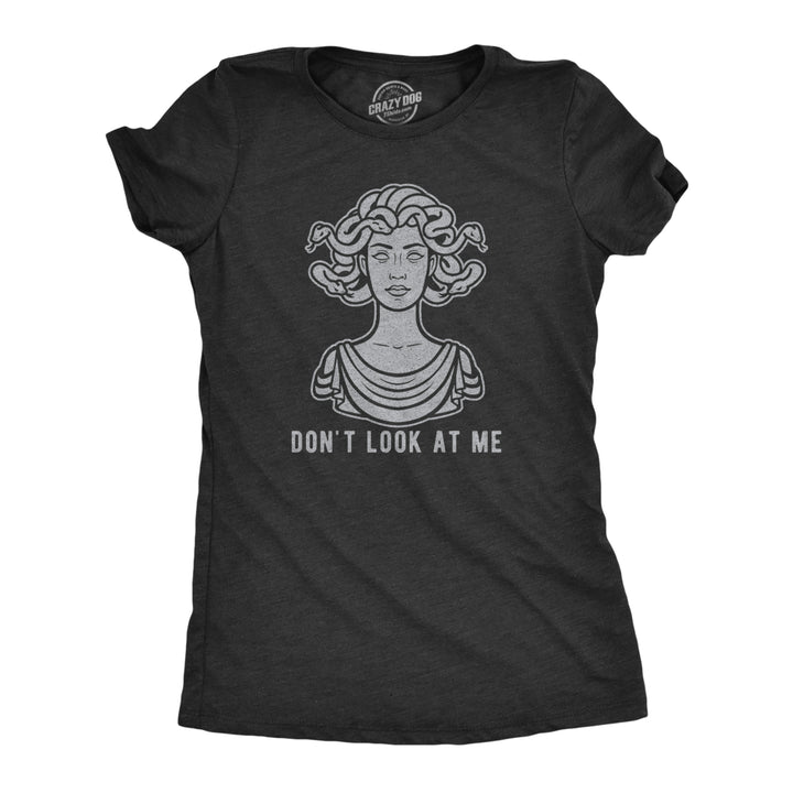 Womens Don't Look At Me Medusa Tshirt Funny Snake Hair Greek Mythology Novelty Tee Image 1