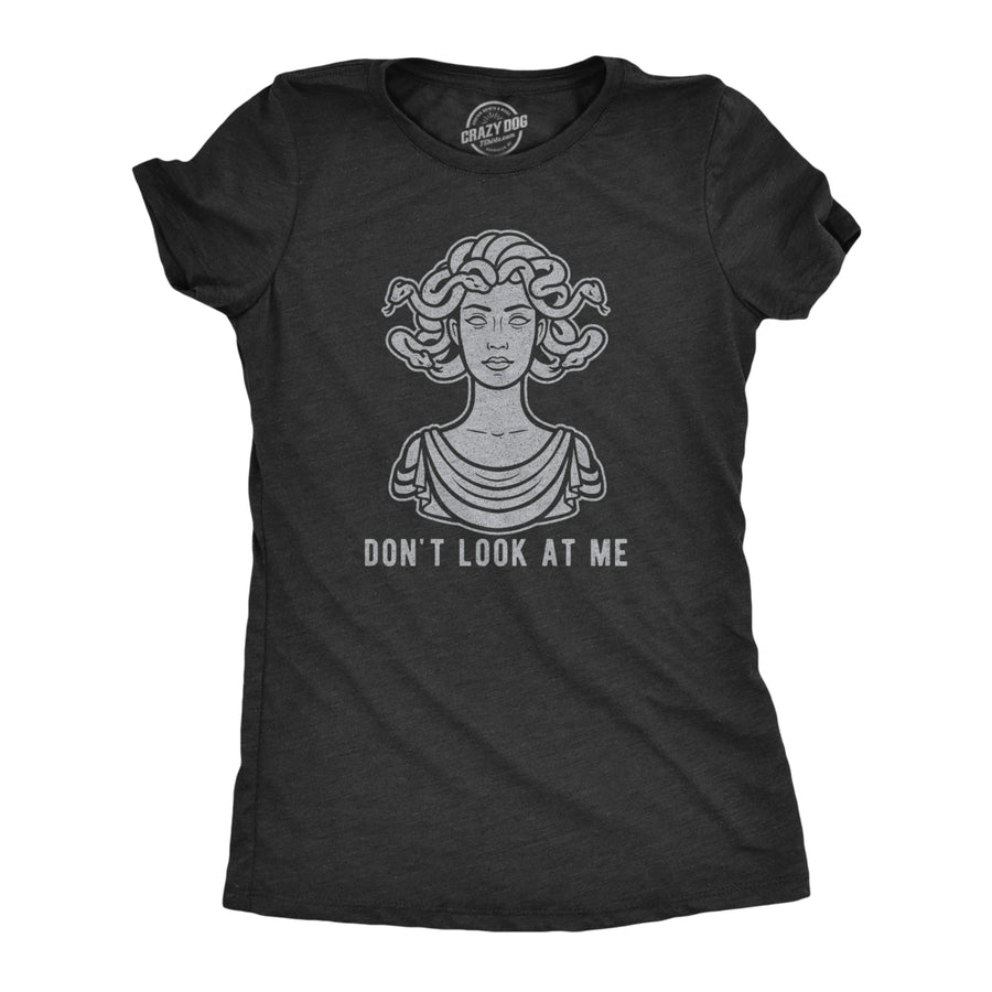 Womens Dont Look At Me Medusa Tshirt Funny Snake Hair Greek Mythology Novelty Tee Image 1