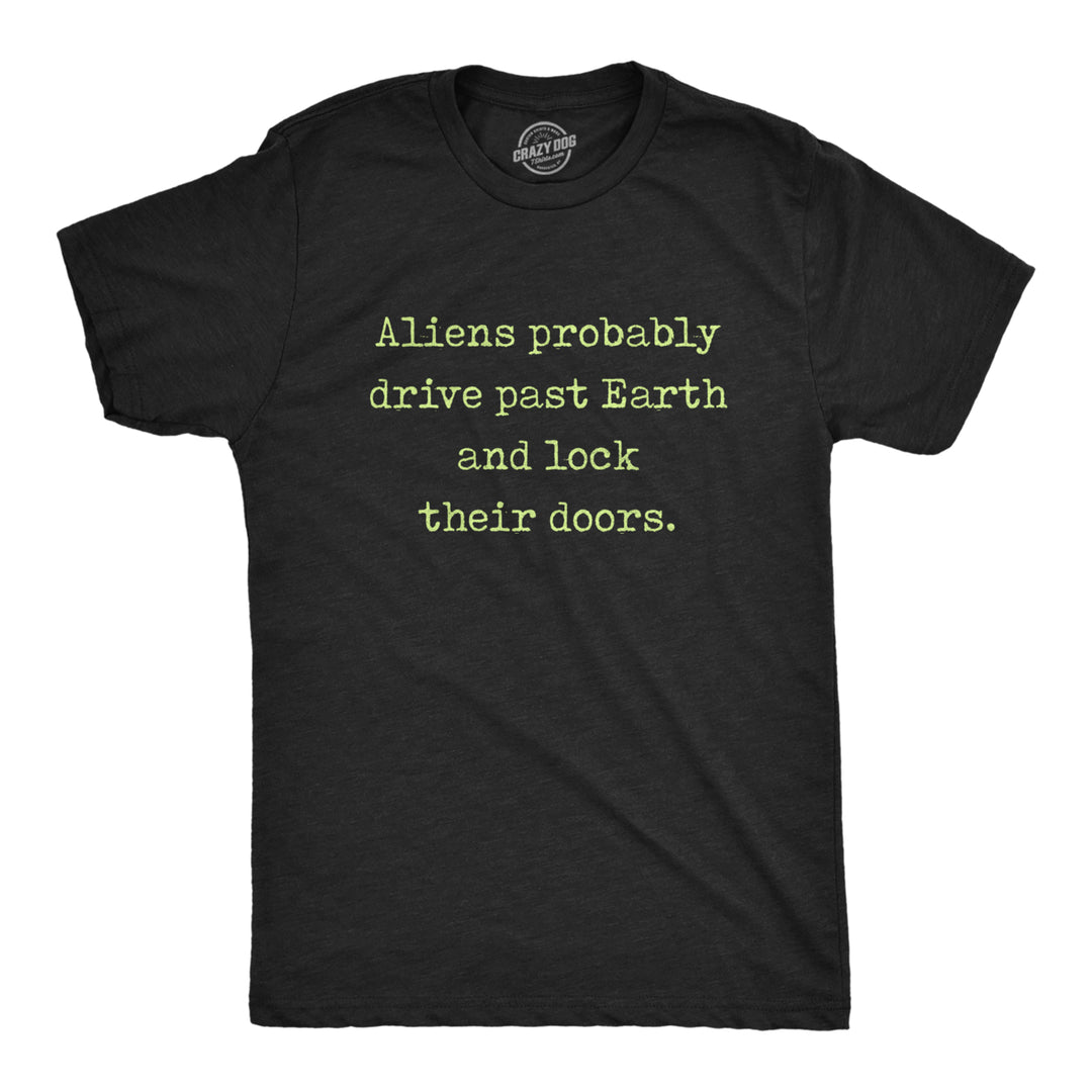 Mens Aliens Probably Drive Past Earth And Lock Their Doors Tshirt Funny UFO Tee Image 1