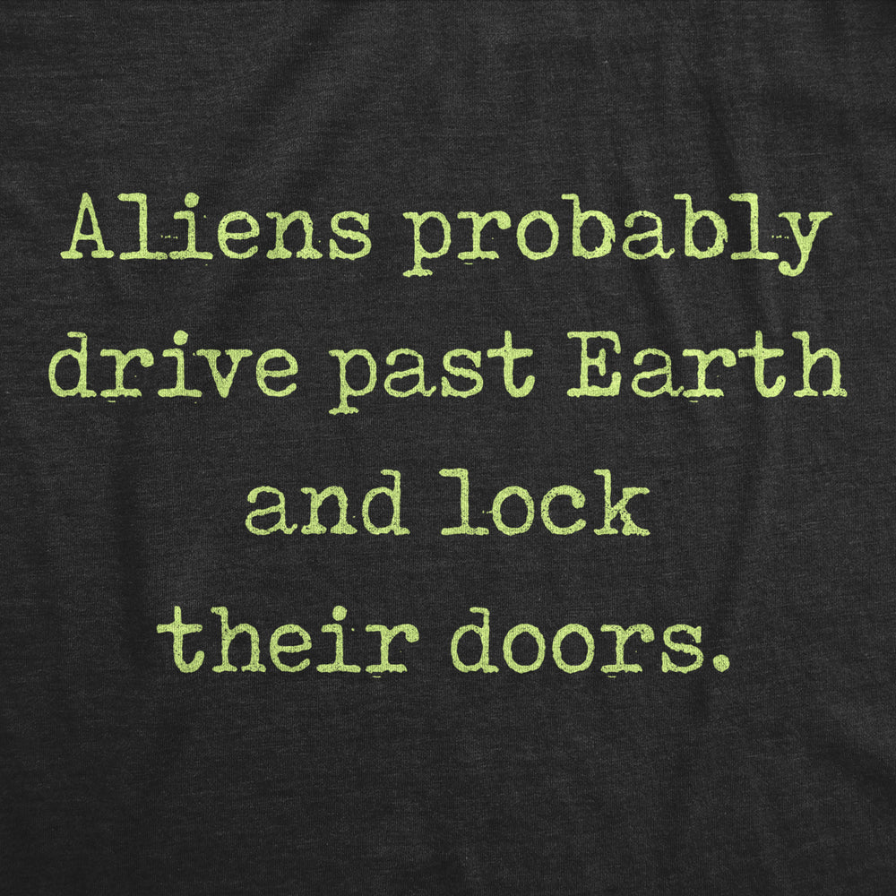 Mens Aliens Probably Drive Past Earth And Lock Their Doors Tshirt Funny UFO Tee Image 2