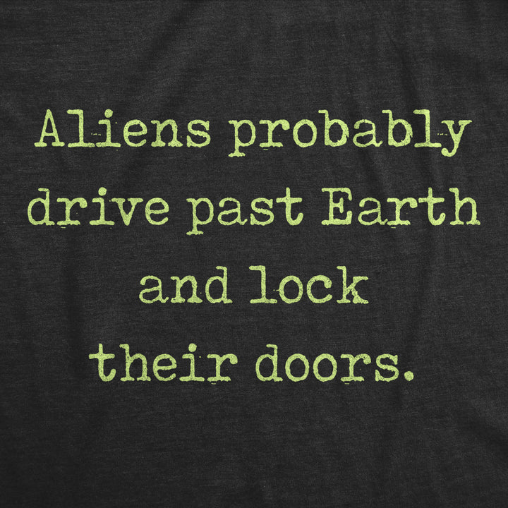 Mens Aliens Probably Drive Past Earth And Lock Their Doors Tshirt Funny UFO Tee Image 2