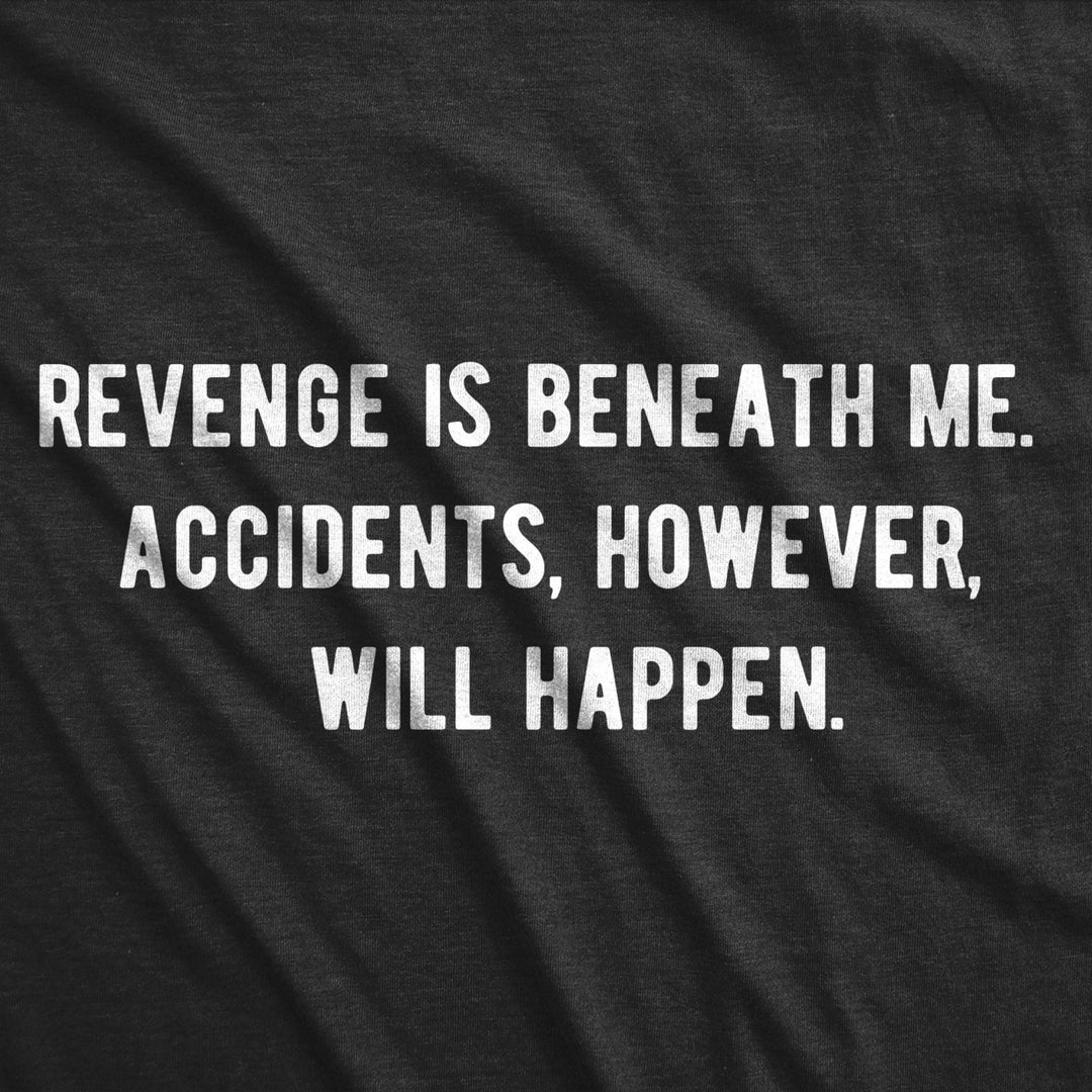 Womens Revenge Is Beneath Me Accidents However Will Happen Tshirt Funny Sarcastic Graphic Tee Image 2