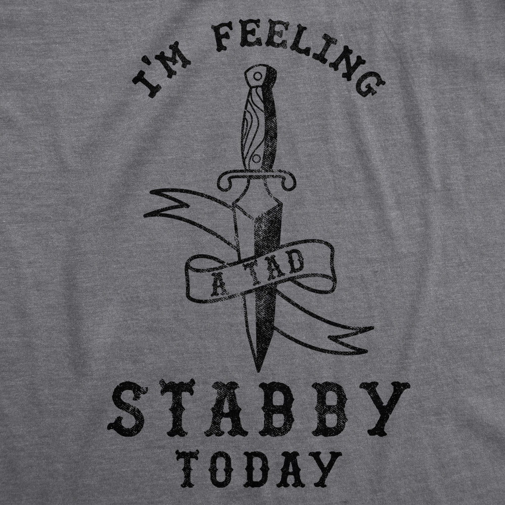 Womens Im Feeling A Tad Stabby Today Tshirt Image 2