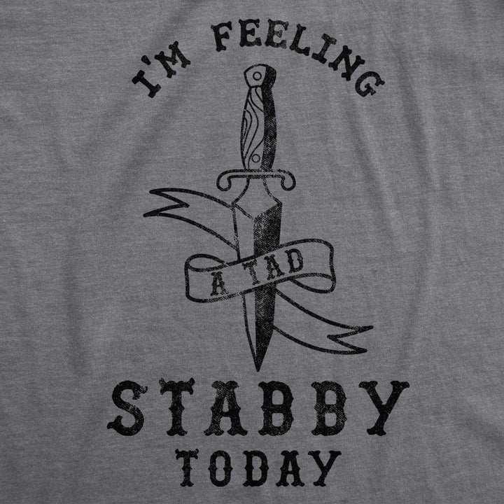 Womens Im Feeling A Tad Stabby Today Tshirt Image 2