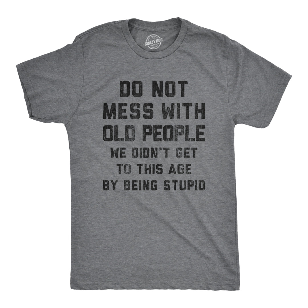 Mens Do Not Mess With Old People Tshirt Funny Over The Hill Senior Citizen Birthday Tee Image 1