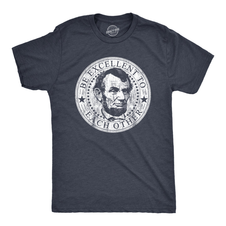 Mens Be Excellent To Each Other Tshirt Funny Abe Lincoln President Graphic Novelty Tee Image 1