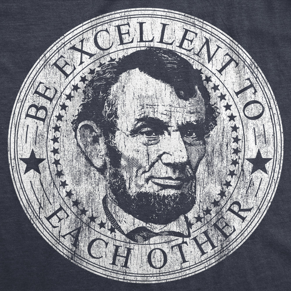 Mens Be Excellent To Each Other Tshirt Funny Abe Lincoln President Graphic Novelty Tee Image 2