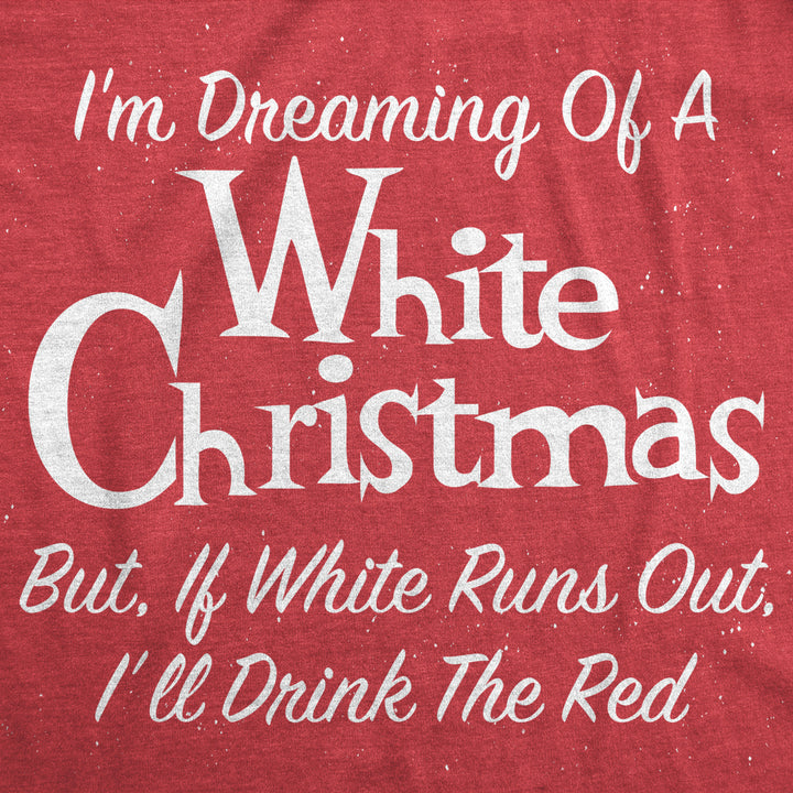 Womens Dreaming Of A White Christmas But If White Runs Out Ill Drink Red Tshirt Funny Wine Tee Image 2