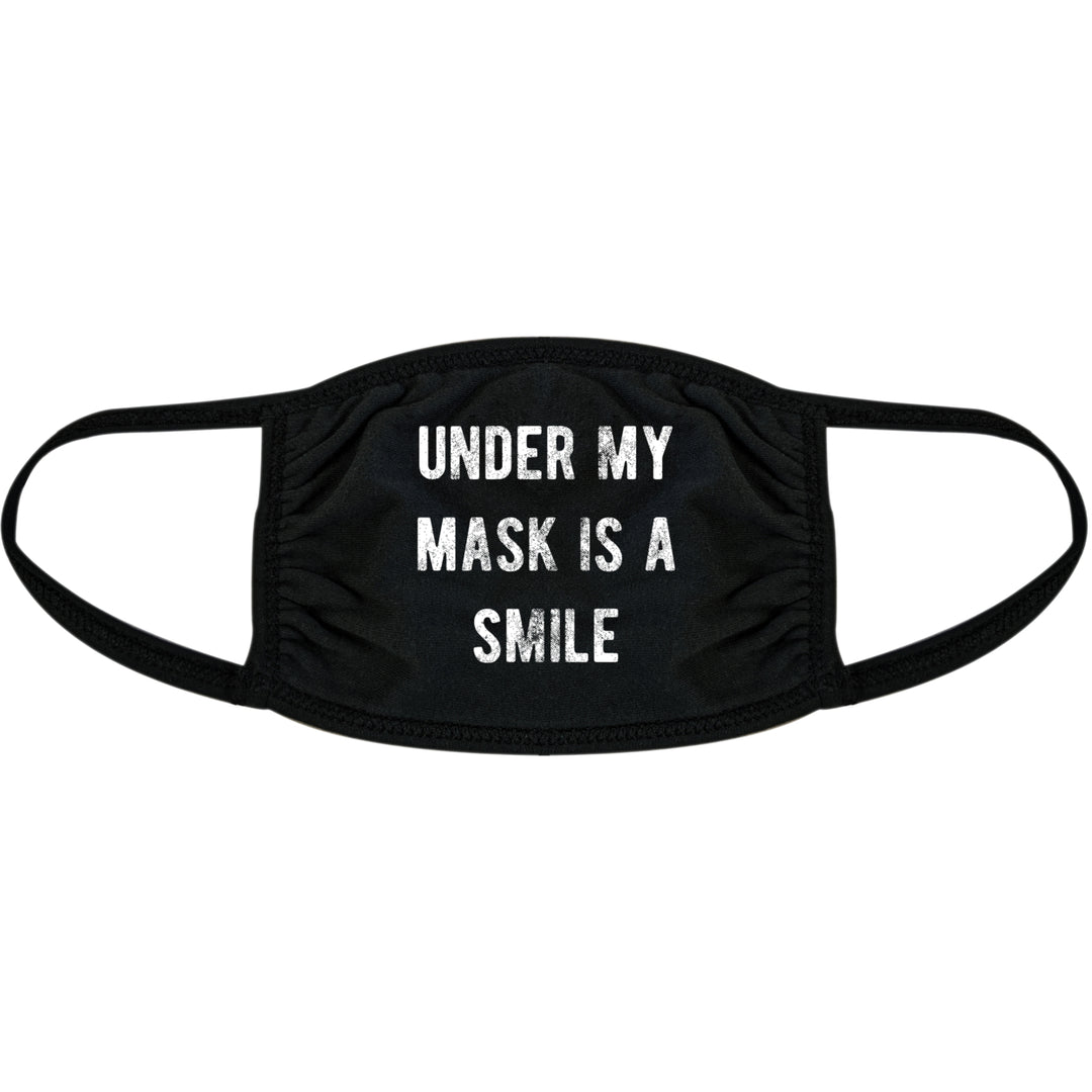 Under My Mask Is A Smile Face Mask Funny Happiness Positive Graphic Nose And Mouth Covering Image 1