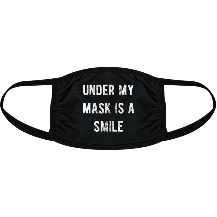 Under My Mask Is A Smile Face Mask Funny Happiness Positive Graphic Nose And Mouth Covering Image 1