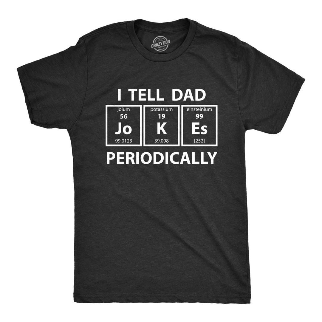 Mens I Tell Dad Jokes Periodically Tshirt Funny Science Fathers Day Nerdy Graphic Tee Image 1