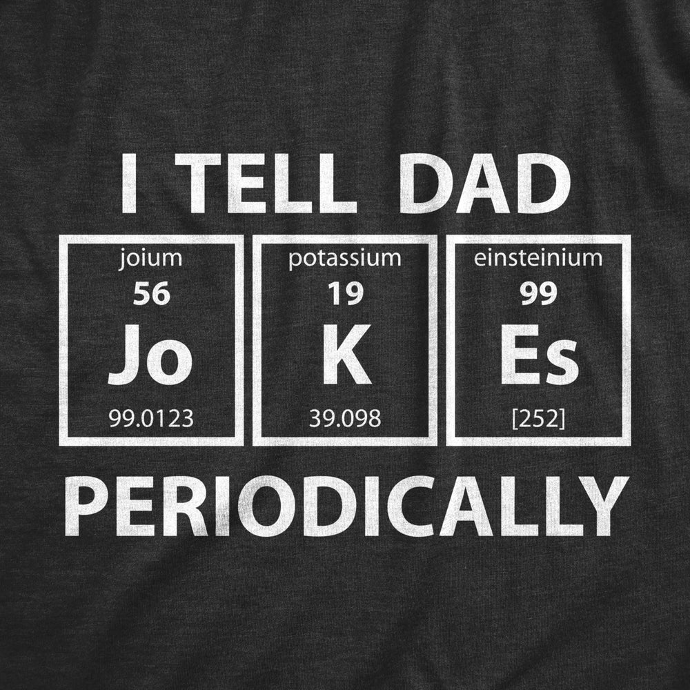 Mens I Tell Dad Jokes Periodically Tshirt Funny Science Fathers Day Nerdy Graphic Tee Image 2