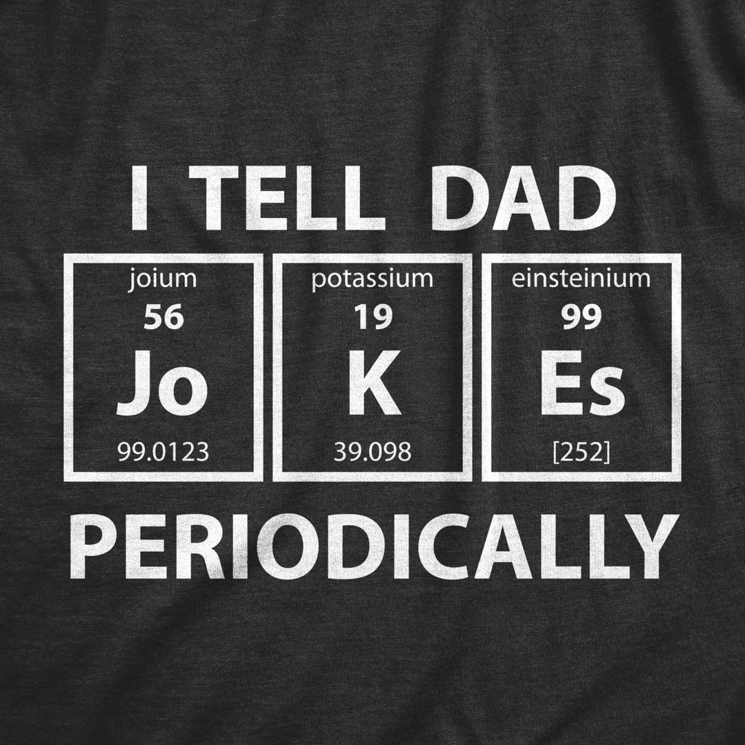 Mens I Tell Dad Jokes Periodically Tshirt Funny Science Fathers Day Nerdy Graphic Tee Image 2