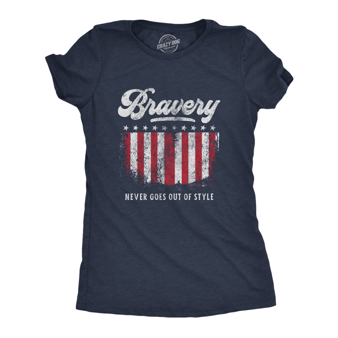 Womens Bravery Never Goes Out Of Style Tshirt Cool Heroes 4th of July America USA Graphic Tee Image 1