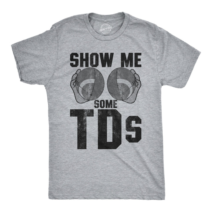 Mens Show Me Some TDs Tshirt Funny Football Touchdown Tee Image 1