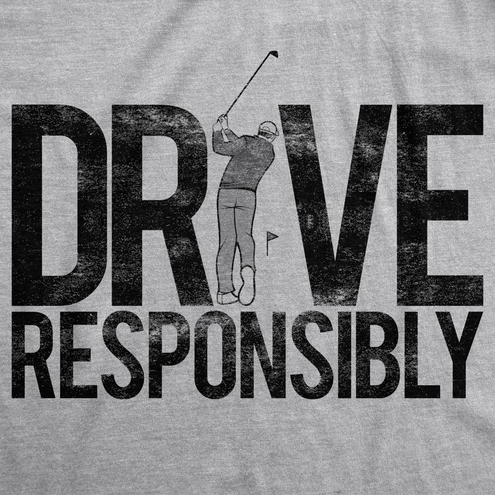 Mens Drive Responsibly Tshirt Funny Golf Fathers Day Tee Image 2