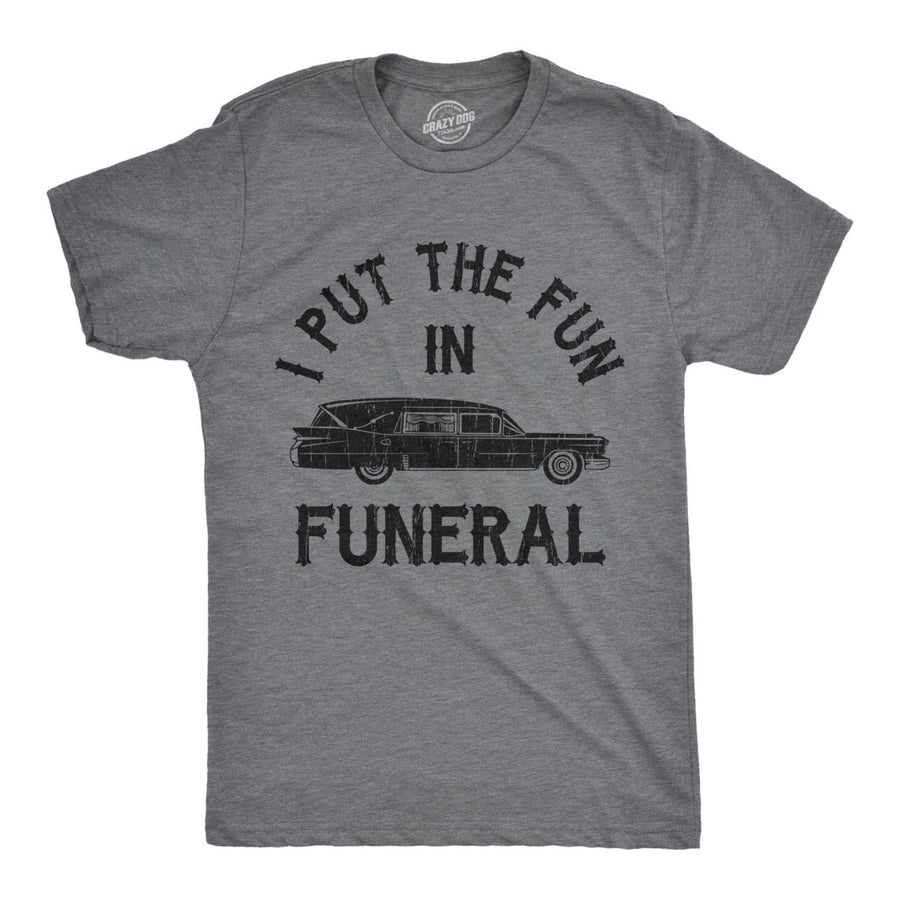 Mens I Put The Fun In Funeral Tshirt Funny Dead Halloween Tee Image 1