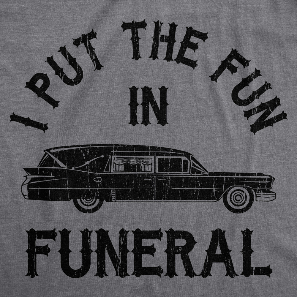 Mens I Put The Fun In Funeral Tshirt Funny Dead Halloween Tee Image 2