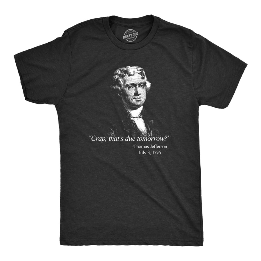 Mens Thats Due Tomorrow? Thomas Jefferson Tshirt Funny 4th of July USA Patroit Tee Image 1