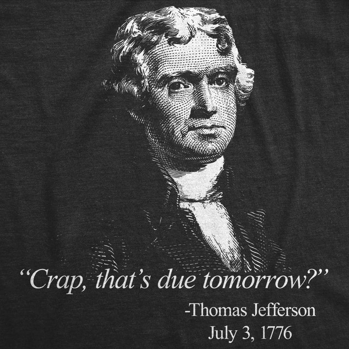 Mens Thats Due Tomorrow? Thomas Jefferson Tshirt Funny 4th of July USA Patroit Tee Image 2