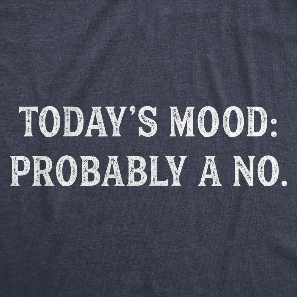 Mens Todays Mood: Probably A No Tshirt Funny Sarcastic Bad Day Tee Image 2