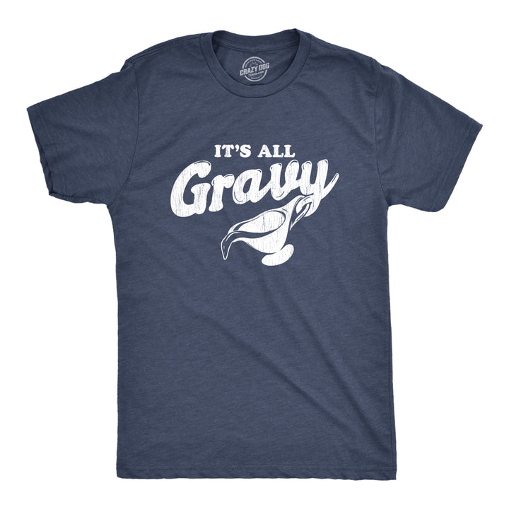 Mens Its All Gravy Tshirt Funny Thanksgiving Dinner Holiday Tee Image 1