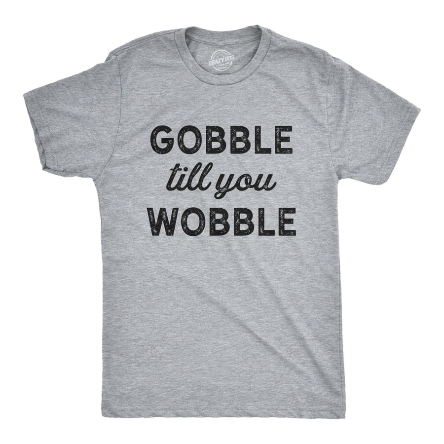 Mens Gobble Till You Wobble Tshirt Funny Thanksgiving Turkey Dinner Tee Image 1