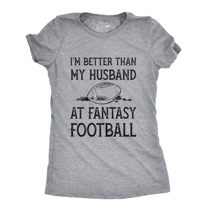 Womens Im Better Than My Husband At Fantasy Football Tshirt Funny Wife Sports Tee Image 1