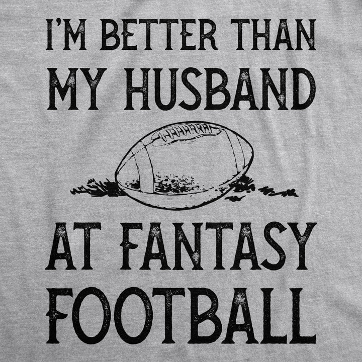 Womens Im Better Than My Husband At Fantasy Football Tshirt Funny Wife Sports Tee Image 2