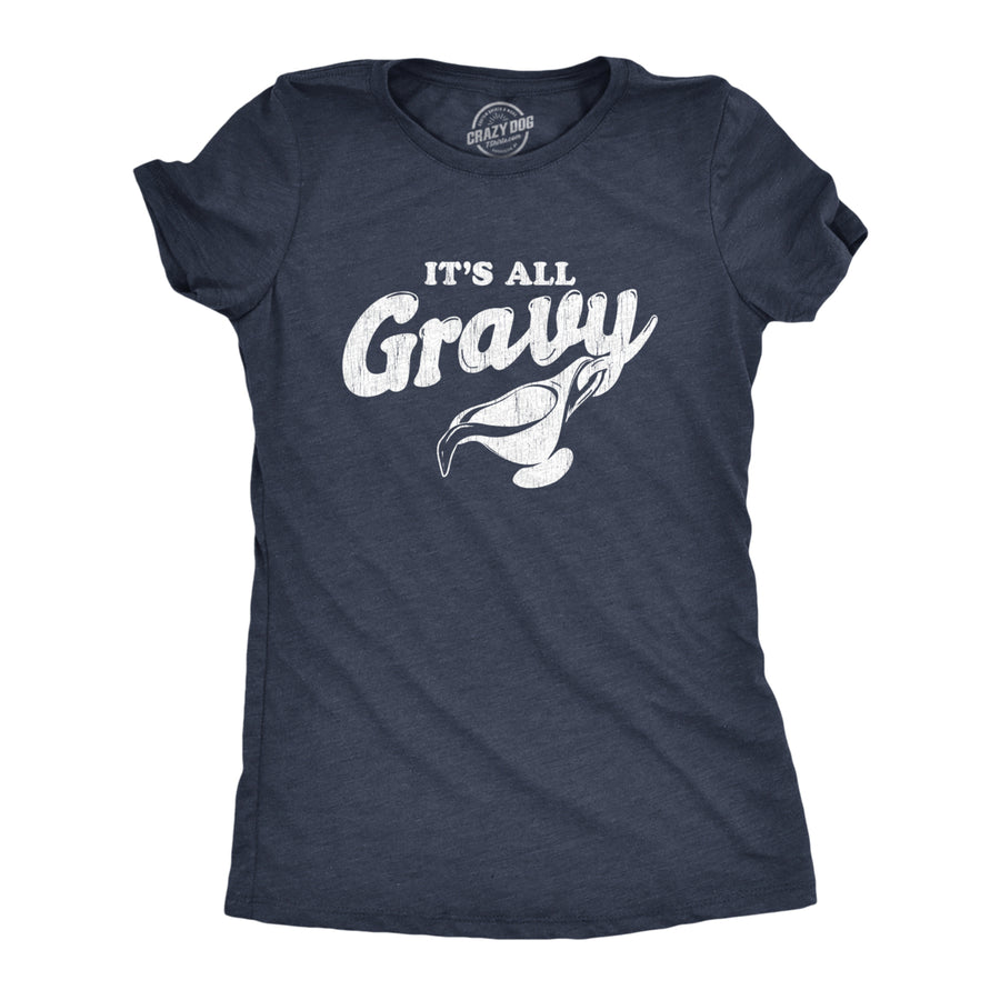 Womens Its All Gravy Tshirt Funny Thanksgiving Dinner Holiday Tee Image 1