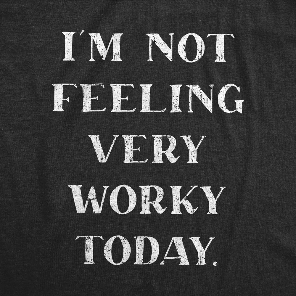 Mens Im Not Feeling Very Worky Today Tshirt Funny Lazy Tee Image 2