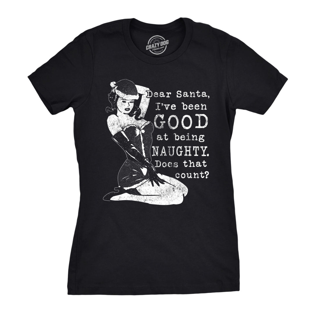 Womens Dear Santa Ive Been Good At Being Naughty Tshirt Funny Christmas Tee Image 1