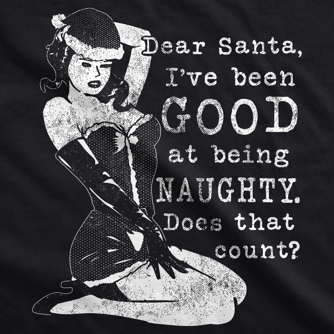 Womens Dear Santa Ive Been Good At Being Naughty Tshirt Funny Christmas Tee Image 2