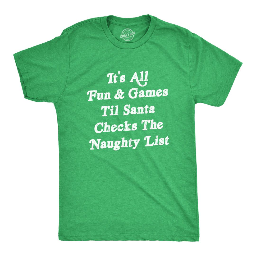 Mens All Fun And Games Til Santa Checks Naughty List Funny Christmas T Shirt Image 1