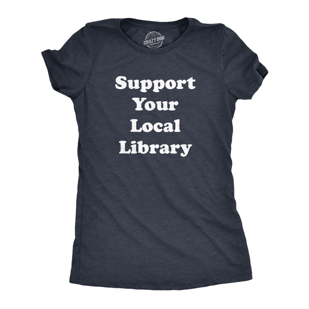 Womens Support Your Local Library T shirt Funny Cute Image 1