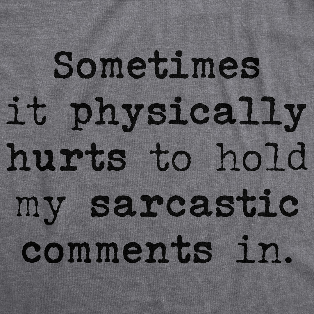 Womens Sometimes It Physically Hurts To Hold My Sarcastic Comments In Tshirt Image 2